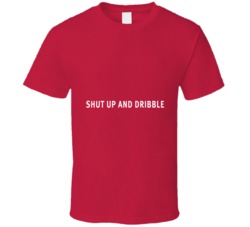 Shut up and Dribble Laura Ingraham Inspired Pro Trump Anti Lebron Comm