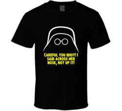 Spaceballs Dark Helmet Careful You Idiot Favorite Movequote Fan T Shir