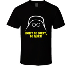 Spaceballs Dark Helmet Dont Be Sorry Be Quiet Favorite Movie Quote Fan