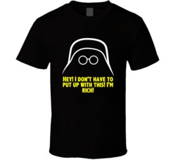 Spaceballs Dark Helmet I Dont Have To Put Up With This Im Rich Favorit