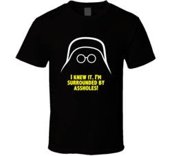 Spaceballs Dark Helmet I Knew It Im Surrounded By Assholes Favorite Mo