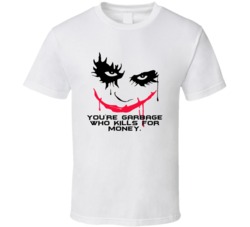 The Dark Knight Joker Face Youre Garbage Who Kills For Money Favorite 