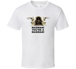 300 Xerxes Madman Youre A Madman Favorite Movie Quotes T Shirt