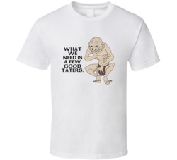 Lord Of The Rings Gollum What We Need Is A Few Good Taters Movie Quote
