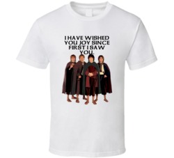Lord Of The Rings Hobbits I Have Wished You Joy Since First I Saw You 