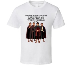 Lord Of The Rings Hobbits Theres Some Good In This World Movie Quotes 