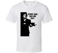 Scarface Tony Montana Every Dog Has His Day Favorite Movie Quotes Tshi