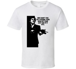 Scarface Tony Montana Try Sticking Your Head Up Your Ass Favorite Movi
