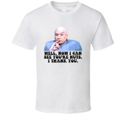 Austin Powers Dr Evil Now I Can See Youre Nuts Favorite Movie Quotes T