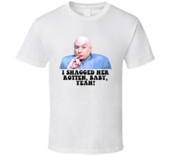 Austin Powers Dr Evil I Shagged Her Rotten Favorite Movie Quotes T Shi