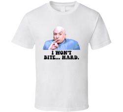 Austin Powers Dr Evil I Wont Bite Hard Favorite Movie Quotes T Shirt