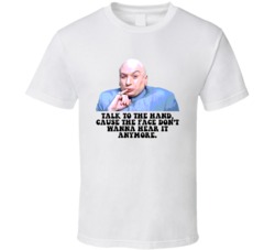 Austin Powers Dr Evil Talk To The Hand Favorite Movie Quotes T Shirt