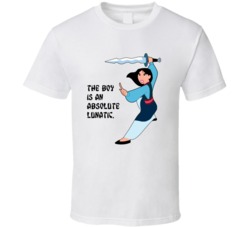 Mulan Fighting The Boy Is An Absolute Lunatic Favorite Movie Quote T S
