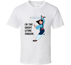 Mulan Fighting Im The Great Stone Dragon Favorite Movie Quote T Shirt