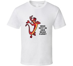 Mulan Mushu Who Spit In Her Bean Curd Favorite Movie Quote T Shirt