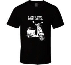 I Love You Man Vespa I Love You Muchacha Favorite Movie Quotes T Shirt
