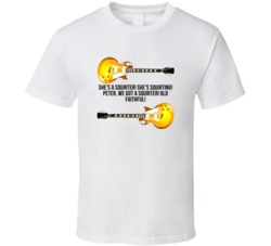 I Love You Man Guitars Shes A Squirter Favorite Movie Quotes T Shirt