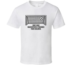 Kicking And Screaming Soccer Goal I May Have Inadvertently Poisoned Yo