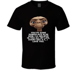 E T Head Shot Youve Gone Someplace Else Now Favorite Movie Quotes T Sh
