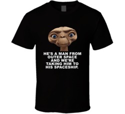 E T Head Shot Hes A Man From Outer Space Favorite Movie Quotes T Shirt