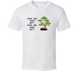 Karate Kid Bonsai Tree Wax On Wax Off Movie Quotes T Shirt