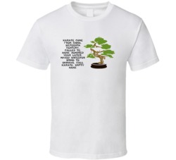 Karate Kid Bonsai Tree Karate Come From China Movie Quotes T Shirt
