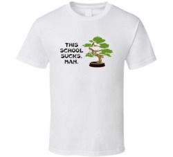 Karate Kid Bonsai Tree This School Sucks Man Movie Quotes T Shirt