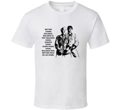 Karate Kid Mr Miyagi And Daniel Better Learn Balance Movie Quotes T Sh