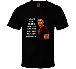 Twilight Jacob I Leave You Alone For Five Minutes Movie Quotes T Shirt