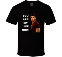 Twilight Jacob You Are My Life Now Movie Quotes T Shirt