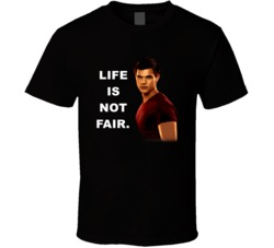 Twilight Jacob Life Is Not Fair Movie Quotes T Shirt
