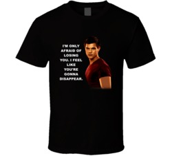 Twilight Jacob Im Only Afraid Of Losing You Movie Quotes T Shirt