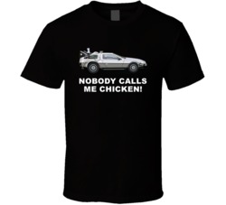 Back To The Future Delorean Nobody Calls Me Chicken Movie Quotes T Shi