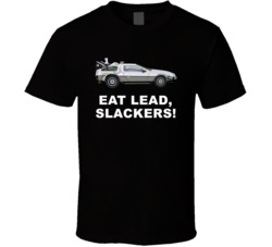 Back To The Future Delorean Eat Lead Slackers Movie Quotes T Shirt