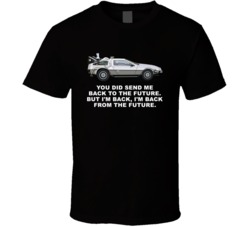Back To The Future Delorean Im Back From The Future Movie Quotes T Shi