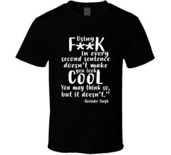 Using F--k Doesnt Make You Look Cool Ravinder Singh Quote T Shirt