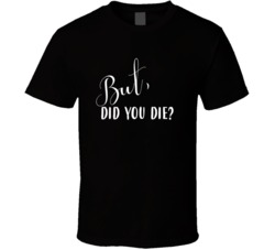 But Did You Die Mr Chow The Hangover Movie Lovers T Shirt