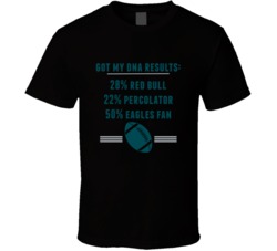 Got My Dna Results 50 Percent Philadelphia Football Fan T Shirt