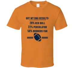 Got My Dna Results 50 Percent Denver Football Fan T Shirt