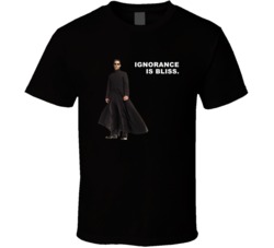 The Matrix Neo Ignorance Is Bliss Favorite Movie Quotes T Shirt