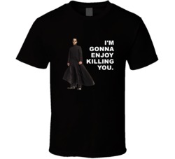 The Matrix Neo Im Gonna Enjoy Killing You Favorite Movie Quotes T Shir