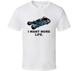 Blade Runner Police Car I Want More Life Favorite Movie Quotes T Shirt