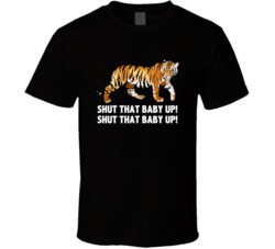 The Hangover Tiger Shut That Baby Up Favorite Movie Quotes T Shirt