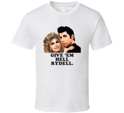 Grease Danny And Sandy Give Em Hell Rydell Favorite Movie Quotes T Shi