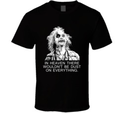 Beetlejuice In Heaven There Wouldnt Be Dust On Everything Favorite Mov