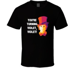 Willy Wonka Youre Turning Violet Favorite Movie Quotes T Shirt