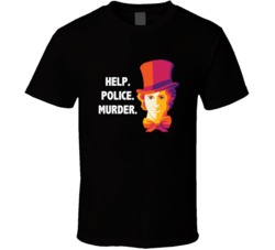 Willy Wonka Help Police Murder Favorite Movie Quotes T Shirt
