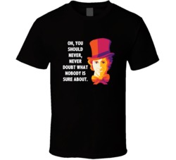 Willy Wonka Never Doubt What Nobody Is Sure About Favorite Movie Quote
