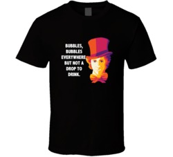 Willy Wonka Bubbles Bubbles Everywhere Favorite Movie Quotes T Shirt