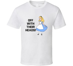 Alice In Wonderland Off With Their Heads Favorite Movie Quotes T Shirt